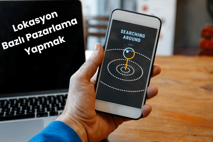 Lokasyon Bazlı Pazarlama Yapmak