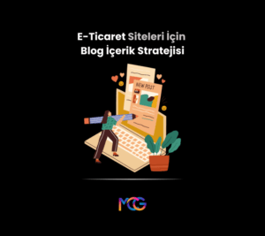 E-Ticaret Siteleri İçin Blog İçerik Stratejisi