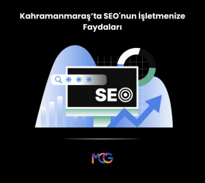 Kahramanmaraş’ta SEO'nun İşletmenize Faydaları - MCG Dijital