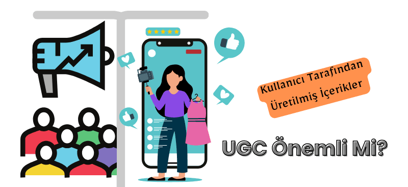 kullanıcı tarafından üretilmiş içerikler (UGC)'nin önemi