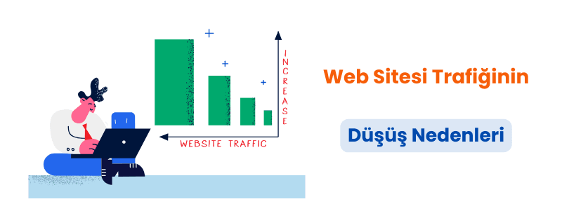 Web sitesi trafiklerinin düşüş nedenleri