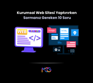 Kurumsal web sitesi yaptırırken sormanız gereken 10 soru